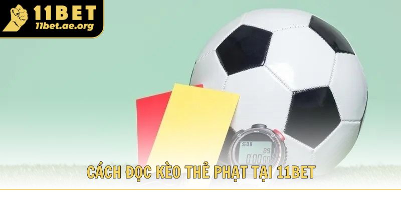 Cách đọc kèo thẻ phạt tại 11bet