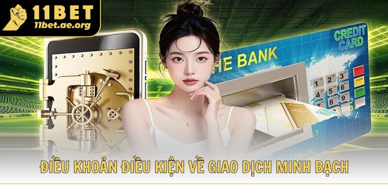 Điều khoản điều kiện về giao dịch minh bạch tại 11bet